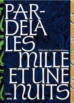 Par-delà les Mille et Une Nuits. Histoires des Orientalismes, (cat. expo. Louvre-Lens , mars - juillet 2026), 2026, 304 p., 300 ill.
