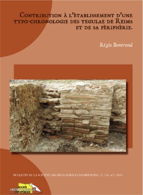 Contribution à l'établissement d'une typo-chronologie des tegulae de Reims et sa périphérie, (Bulletin de la Société Archéologique Champenoise Tome 118-n°3/2025), 2026, 257 p.