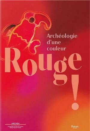 Rouge ! Archéologie d'une couleur, (cat. expo. Musée Archéa, Louvres, mars-nov. 2026), 2026, 144 p., 100 ill. coul.