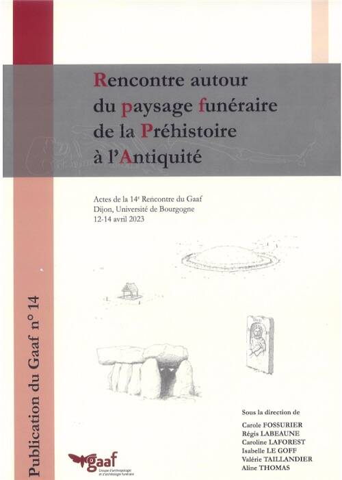 Rencontre autour du paysage funéraire de la Préhistoire à l'Antiquité, (actes 14 renc. GAAF, Dijon, avr. 2023), 2026, 480 p.