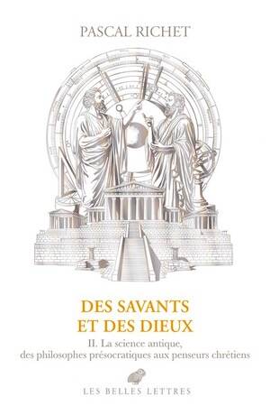 Des savants et des dieux II. La science antique, des philosophes présocratiques aux penseurs chrétiens, 2026, 694 p.