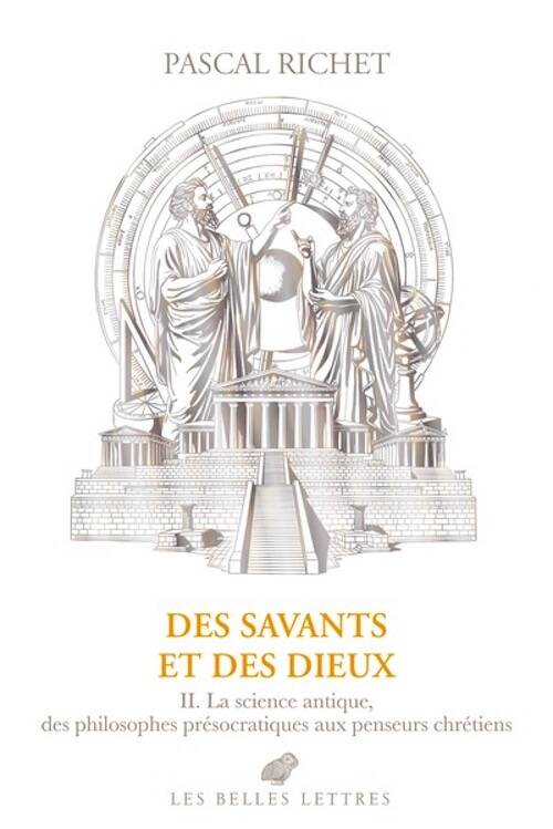 Des savants et des dieux II. La science antique, des philosophes présocratiques aux penseurs chrétiens, 2026, 694 p.