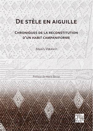 De stèle en aiguille. Chroniques de la reconstitution d'un habit campaniforme, 2026, 246 p.