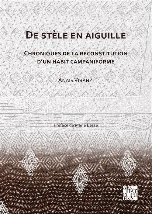 De stèle en aiguille. Chroniques de la reconstitution d'un habit campaniforme, 2026, 246 p.