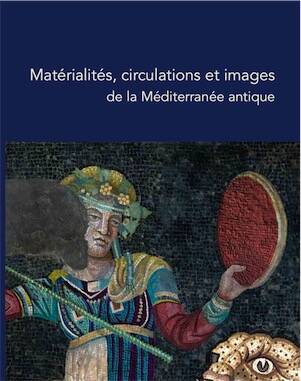 Matérialités, circulations et images de la Méditerranée antique. Une exploration archéologique, 2026, 384 p.