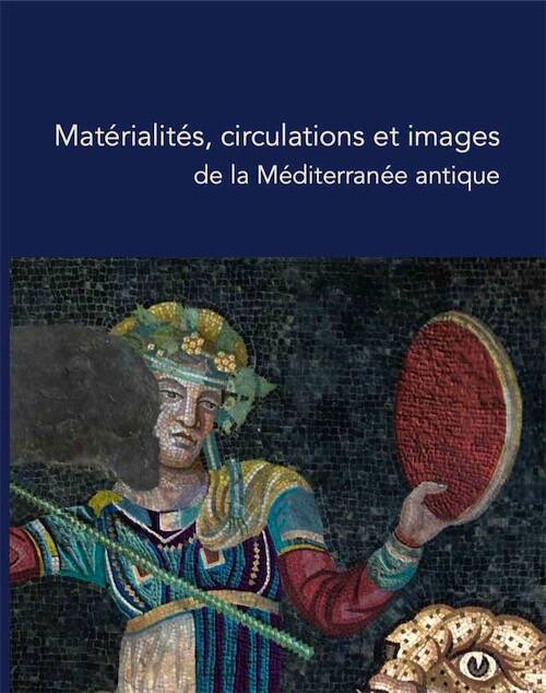 Matérialités, circulations et images de la Méditerranée antique. Une exploration archéologique, 2026, 384 p.