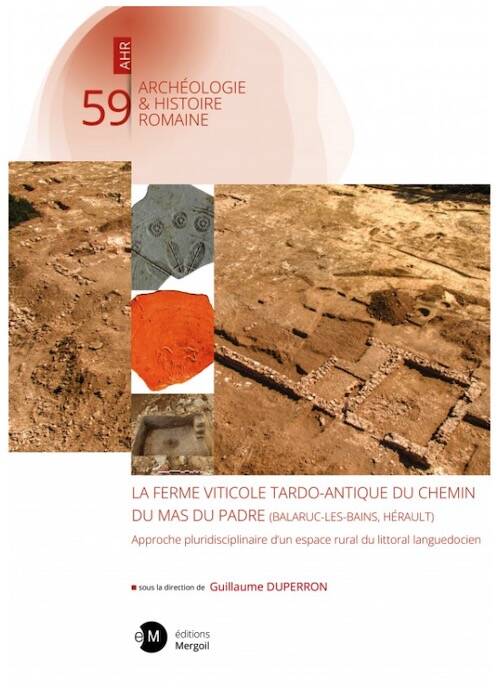 La ferme viticole tardo-antique du chemin du Mas du Padre (Balaruc-les-Bains, Hérault). Approche pluridisciplinaire d'un espace rural du littoral languedocien, 2026, 320 p.