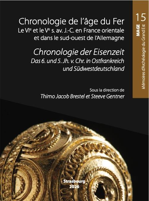 Chronologie de l'âge du Fer. Le VIe et le Ve s. av. J.-C. en France orientale et dans le sud-ouest de l´Allemagne / Chronologie der Eisenzeit. Das 6. und 5. Jh. v. Chr. in Ostfrankreich und Südwestdeutschland, (MAGE 15), 2026, 298 p.