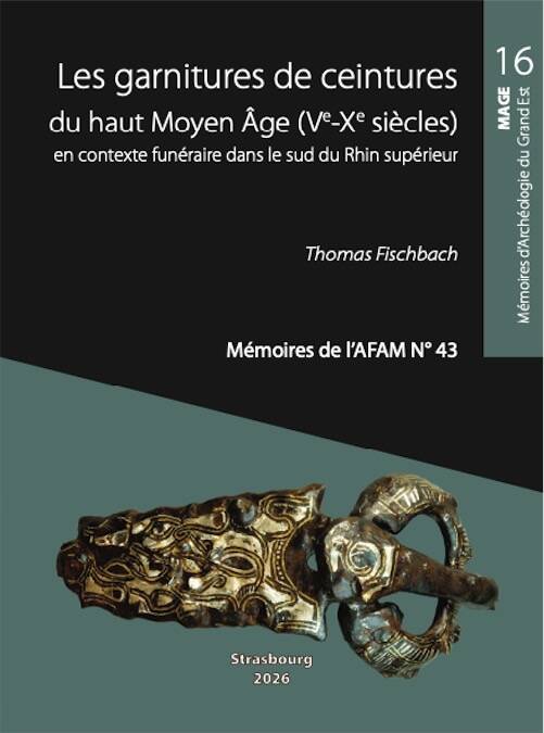 Les garnitures de ceintures du haut Moyen Âge (Ve-Xe siècles) en contexte funéraire dans le sud du Rhin supérieur, (MAGE 16- Mémoires de l'AFAM 43), 2026, 480 p.