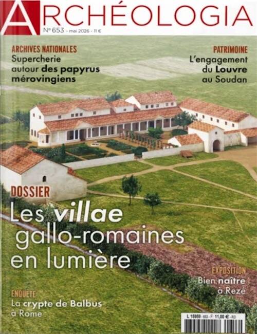 n°653, Mai 2026. Dossier : Les villae gallo-romaines en lumière.