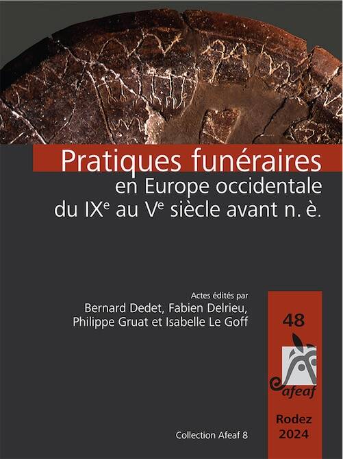 Les pratiques funéraires en Europe occidentale du IXe au Ve siècle avant n. è., (actes du 48e coll. AFEAF, Rodez, mai 2024), (AFEAF 8), 2026, 592 p.