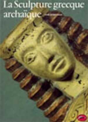 ÉPUISÉ - La Sculpture grecque archaïque, 1994, 252 p., 413 ill. 