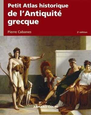 Petit atlas historique de l'Antiquité grecque, 2016, , 192 p., nbr. cartes et plans.