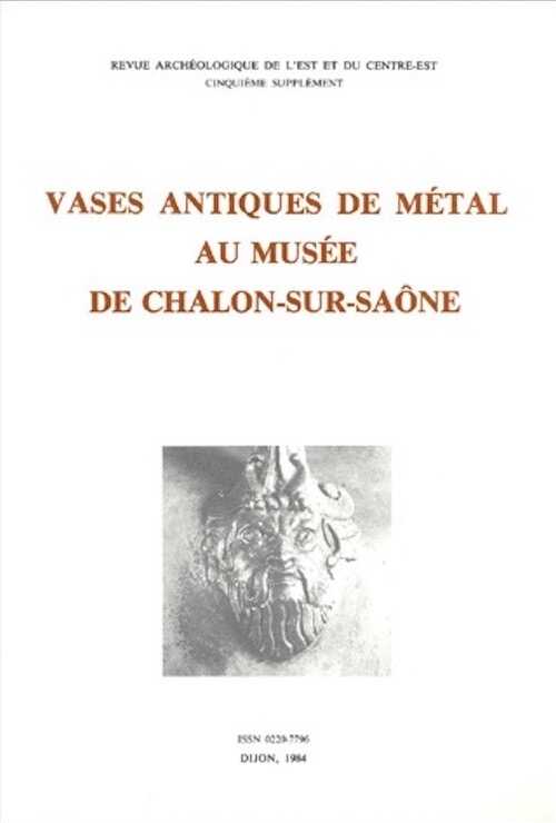 Vases antiques de métal au Musée de Chalon-sur-Saône, (Suppl. RAE 5), 1984, 335 p., 76 pl.