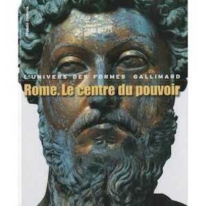Rome, le centre du pouvoir. L'art romain des origines à la fin du deuxième siècle, (L'Univers des Formes), 2010, 437 p.