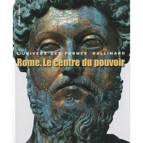 Rome, le centre du pouvoir. L'art romain des origines à la fin du deuxième siècle, (L'Univers des Formes), 2010, 437 p.