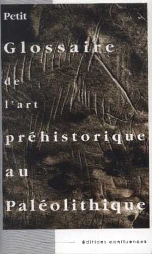 ÉPUISÉ - Petit glossaire de l'art préhistorique au Paléolithique, 1998, 64 p., nbr. ill.