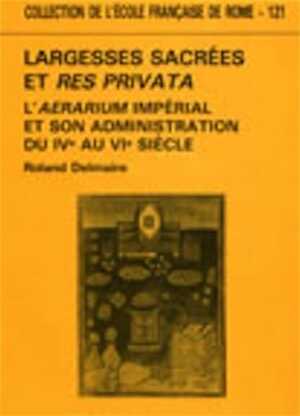 ÉPUISÉ - Largesses sacrées et Res Privata. L'Aerarium impérial et son administration du IVe au VIe siècle (Coll. EFR, 121), 1989, XX-760 p.