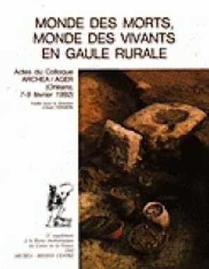 Monde des morts, monde des vivants en Gaule rurale (Actes du Coll. ARCHEA/AGER, Orléans 1992) (6e Suppl. RACF), 1993, 456 p., nbr. ill.