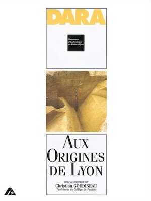 ÉPUISÉ - Aux origines de Lyon (DARA 2), 1989, 128 p., nbr. ill.