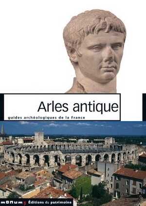 ÉPUISÉ - 41. Arles antique (Bouches-du-Rhône), Monuments et sites (J.M. Rouquette, Cl. Sintès), 2005, nvlle éd., 128 p., 160 ill.